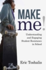 Make Me! : Understanding and Engaging Student Resistance in School - Book