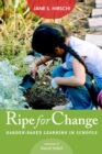 Ripe for Change : Garden-Based Learning in Schools - Book