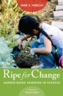 Ripe for Change : Garden-Based Learning in Schools - eBook
