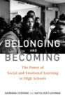 Belonging and Becoming : The Power of Social and Emotional Learning in High Schools - Book