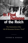 In Final Defense of the Reich : The Destruction of the 6th SS Mountain Divison "Nord" - eBook