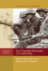 Six Essential Elements of Leadership : Marine Corps Wisdom of a Medal of Honor Recipient - eBook