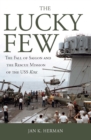 The Lucky Few : The Fall of Saigon and the Rescue Mission of the USS Kirk - eBook