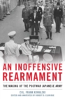 An Inoffensive Rearmament : The Making of the Postwar Japanese Army - eBook