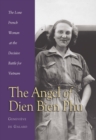 The Angel of Dien Bien Phu : The Lone French Woman at the Decisive Battle for Vietnam - eBook