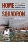 Home Squadron : The U.S. Navy on the North Atlantic Station - eBook