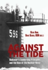 Against the Tide : Rickover's Leadership Principles and the Rise of the Nuclear Navy - eBook