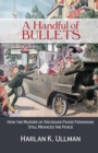A Handful of Bullets : How the Murder of Archduke Franz Ferdinand Still Menaces the Peace - eBook