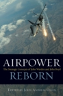 Airpower Reborn : The Strategic Concepts of John Warden and John Boyd - Book