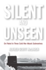 Silent and Unseen : On Patrol in Three Cold War Attack Submarines - eBook