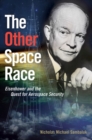 The Other Space Race : Eisenhower and the Quest for Aerospace Security - Book