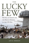 The Lucky Few : The Fall of Saigon and the Rescue Mission of the USS Kirk - Book