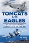 Tomcats and Eagles : The Development of the F-14 and F-15 in the Cold War - eBook