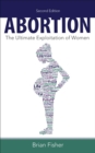 Abortion : The Ultimate Exploitation of Women - eBook
