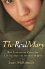 The Real Mary : Why Evangelical Christians Can Embrace the Mother of Jesus - eBook
