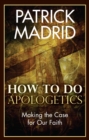 How to Do Apologetics : Making the Case for Our Faith - eBook