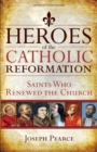 Heroes of the Catholic Reformation : Saints Who Renewed the Church - eBook