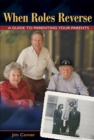 When Roles Reverse : A Guide to Parenting Your Parents - eBook
