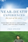Near-Death Experiences, The Rest of the Story : What They Teach Us About Living, Dying and Our True Purpose - eBook