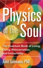Physics of the Soul : The Quantum Book of Living, Dying, Reincarnation, and Immortality - eBook