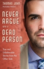 Never Argue with a Dead Person : True and Unbelievable Stories from the Other Side - eBook