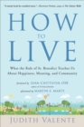 How to Live : What the Rule of St. Benedict Teaches Us About Happiness, Meaning, and Community - eBook