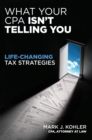 What Your CPA Isn't Telling You : Life-Changing Tax Strategies - eBook