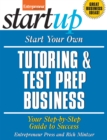 Start Your Own Tutoring and Test Prep Business : Your Step-By-Step Guide to Success - eBook