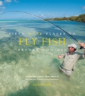 Fifty More Places to Fly Fish Before You Die : Fly-fishing Experts Share More of the World's Greatest Destinations - eBook