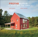 Prefabulous + Almost Off the Grid : Your Path to Building an Energy-Independent Home - eBook