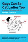 Guys Can Be Cat Ladies Too : A Guidebook for Men and Their Cats - eBook