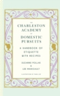 The Charleston Academy of Domestic Pursuits : A Handbook of Etiquette with Recipes - eBook
