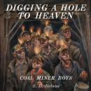 Digging a Hole to Heaven : Coal Miner Boys - eBook