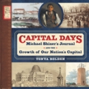 Capital Days : Michael Shiner's Journal and the Growth of Our Nation's Capital - eBook