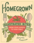 Homegrown : Illustrated Bites from Your Garden to Your Table - eBook