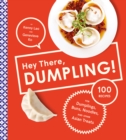 Hey There, Dumpling! : 100 Recipes for Dumplings, Buns, Noodles, and Other Asian Treats - eBook