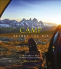 Fifty Places to Camp Before You Die : Camping Experts Share the World's Greatest Destinations - eBook