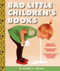 Bad Little Children's Books : KidLit Parodies, Shameless Spoofs, and Offensively Tweaked Covers - eBook