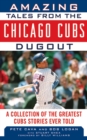 Amazing Tales from the Chicago Cubs Dugout : A Collection of the Greatest Cubs Stories Ever Told - eBook
