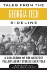 Tales from the Georgia Tech Sideline : A Collection of the Greatest Yellow Jacket Stories Ever Told - eBook