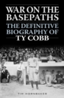 War on the Basepaths : The Definitive Biography of Ty Cobb - eBook