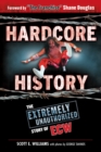 Hardcore History : The Extremely Unauthorized Story of ECW - eBook