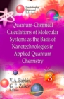 Quantum-Chemical Calculations of Molecular System as the Basis of Nanotechnologies in Applied Quantum Chemistry : Volume 3 - Book