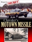 Chrysler's Motown Missile : Mopar's Secret Engineering Program at the Dawn of Pro Stock - Book