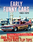 Early Funny Cars : A History of Tech Evolution from Gas Altereds to Match Race Flip Tops 1963-1975 - Book