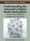 Understanding the Interactive Digital Media Marketplace: Frameworks, Platforms, Communities and Issues - eBook