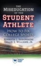 The Miseducation of the Student Athlete : How to Fix College Sports - Book