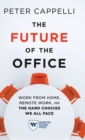 The Future of the Office : Work from Home, Remote Work, and the Hard Choices We All Face - Book