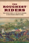 The Roughest Riders : The Untold Story of the Black Soldiers in the Spanish-American War - eBook