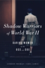 Shadow Warriors of World War II : The Daring Women of the OSS and SOE - eBook